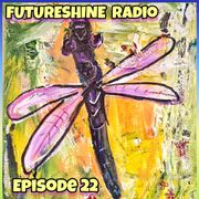 FutureShine Radio Episode 22