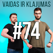 Vaidas ir Klajumas #74 (2018.08.23)