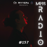 MESS Radio 157 | Presented by. RIVVERA