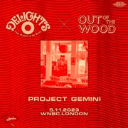 Delights X Out of the Wood, 5.11.2023 - Project Gemini