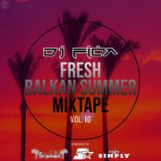 Fresh Balkan Summer Mixtape (Vol.10)