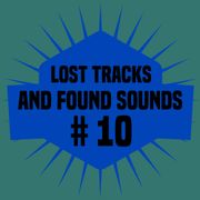 Lost Tracks And Found Sounds # 10