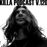 Killa Podcast V.120 (not quite Footwork special)