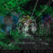 ☮ KOSMIKSHAPE - ACID NEW YEAR 2016 - ACID TECHNO MIX - ROB ACID STYLE ☮