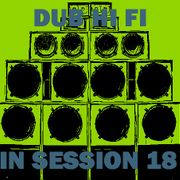 Dub Hi Fi In Session 18