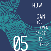 How Can You Even Dance To This? 05