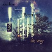 We Have Always Been This Way 3