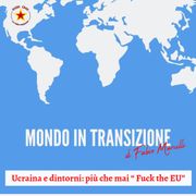 Mondo in transizione: Ucraina e dintorni, più che mai “ Fuck the EU”