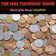 The Mal Thursday Show: Change