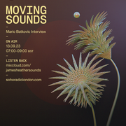 MOVING SOUNDS with James Heather - An Interview with Mario Batkovic (13/09/2023)