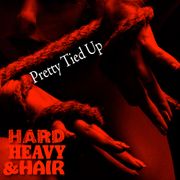 561 - Pretty Tied Up (Clean Edit) - The Hard, Heavy & Hair Show with Pariah Burke