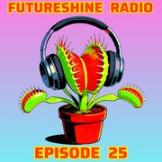 FutureShine Radio Episode 25