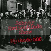 The Johnny Switchblade Show #586