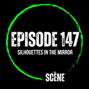 The Scene - EP 147 Silhouettes In The Mirror