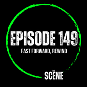 The Scene - EP 149 Fast Forward, Rewind