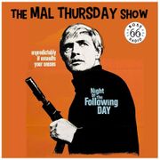 The Mal Thursday Show: Night of the Following Day