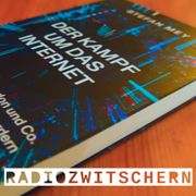 Radiozwitschern #21: Der Kampf um das Internet