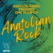 Babylon Radio Presents: One Hour of ANATOLIAN ROCK
