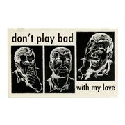Don't Play Bad With My Love