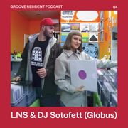 GROOVE Resident Podcast 64 – LNS & DJ Sotofett