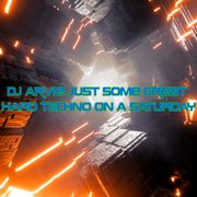 DJ Arvie - Just Some Great Hard Techno Mixed on a Saturday