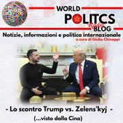 Politica Estera: Lo scontro  Trump vs. Zelens’kyj...visto dalla Cina, a cura di Giulio Chinappi