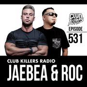 Club Killers Radio #531 - JAEBEA & ROC