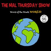 The Mal Thursday Show: World