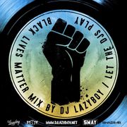 Black Lives Matter Mix - djlazyboy