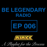 Be Legendary Radio Episode 006 (Clean)