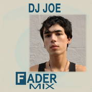 FADER Mix: DJ Joe