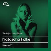 The Anjunadeep Edition 499 with Natascha Polké