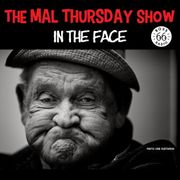 The Mal Thursday Show: In the Face