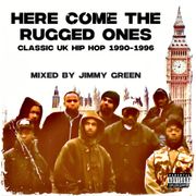 Here Come The Rugged Ones: Classic UK Hip Hop 1990-1996