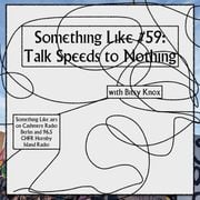 Something Like #59: Talk Speeds to Nothing w/ Bitsy Knox 15.11.2023