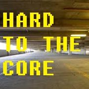 Hard To The Core