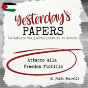 Yesterday's Papers: Attacco alla Freedom Flotilla di Fabio Marcelli
