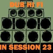 Dub Hi Fi In Session 23