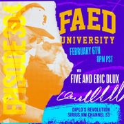 FAED University Episode 304 featuring Five and Eric Dlux
