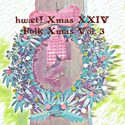 hwæt! Xmas XXIV Folk Xmas Vol. 3