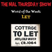The Mal Thursday Show: Let
