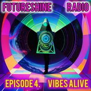 FutureShine Episode 4Vibes Alive