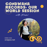 Mari* Kimura presents: Gondwana Records Our World Sessions (8 March 2025)