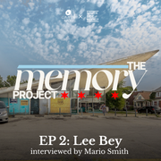 The Memory Project • EP 2 • Lee Bey with Mario Smith