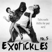 EXOTICKLES 5. Extra exotic tickles for your ears!