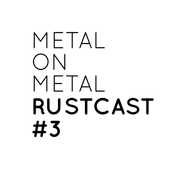 Metal On Metal RustCast #3