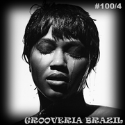 Grooveria Brazil #100/4 (16 NOV 24) SOUL BRAZUCA!!