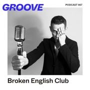 GROOVE Podcast 467 – Broken English Club