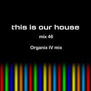 This is Our House mix 046 [ ORGANIX IV mix ]
