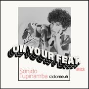On Your Feat #23 Sonido Tupinamba